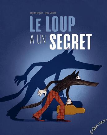 Couverture du livre « Le loup a un secret » de Remi Saillard et Brigitte Delpech aux éditions Elan Vert