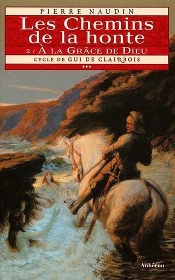 Couverture du livre « Cycle de gui de clairbois Tome 3 ; les chemins de la honte Tome 2 ; à la grace de dieu » de Pierre Naudin aux éditions Auberon