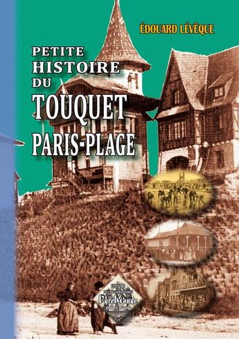 Couverture du livre « Petite histoire du Touquet Paris-Plage (édition 2010) » de Edouard Leveque aux éditions Editions Des Regionalismes