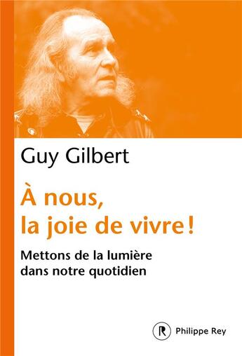 Couverture du livre « À nous, la joie de vivre ! mettons de la lumière dans notre quotidien » de Guy Gilbert aux éditions Philippe Rey