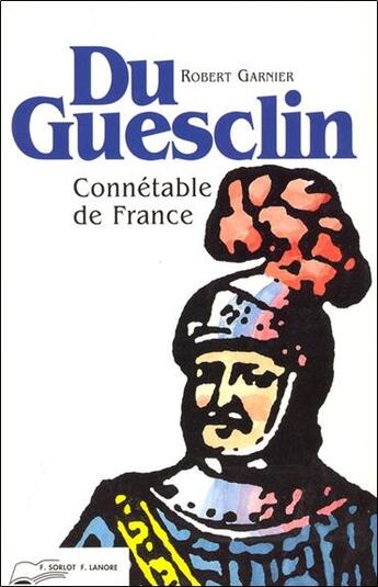 Couverture du livre « Du guesclin - connetable de france » de Robert Garnier aux éditions Lanore