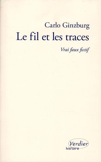 Couverture du livre « Le fil et les traces ; vrai faux fictif » de Carlo Ginzburg aux éditions Verdier