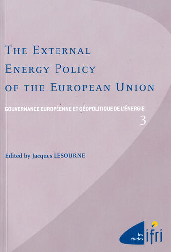 Couverture du livre « The external energy policy of the european union (anglais) - gouvernance europeenne et geopolitique » de Lesourne/Jacques aux éditions Ifri