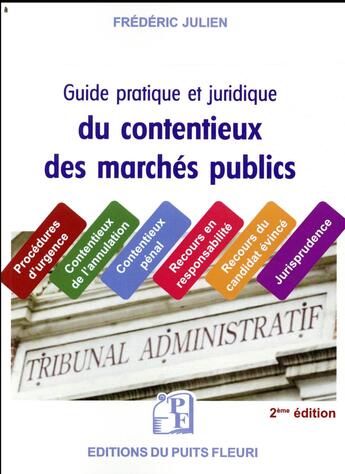 Couverture du livre « Guide juridique et pratique du contentieux des marchés publics (2e édition) » de Frederic Julien aux éditions Puits Fleuri