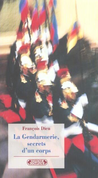 Couverture du livre « La gendarmerie secrets d un corps » de Francois Dieu aux éditions Complexe