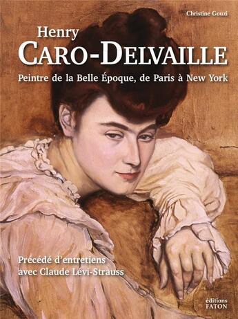 Couverture du livre « Henry Caro-Delvaille (1876-1928), une peinture de la Belle Epoque, de Paris à New York » de Christine Gouzi aux éditions Faton