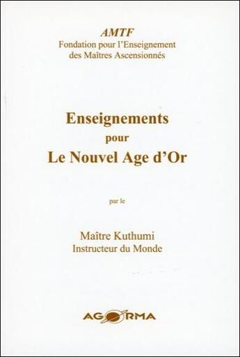 Couverture du livre « Enseignements pour le nouvel Age d'or » de Kuthumi aux éditions Agorma