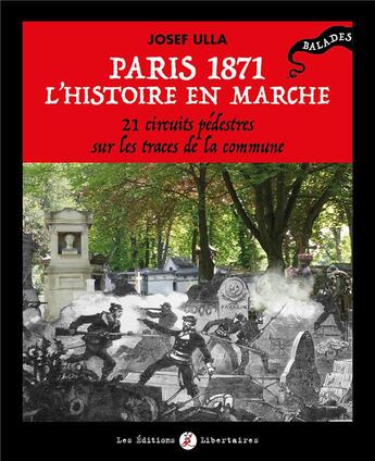 Couverture du livre « Paris 1871, l'histoire en marche ; 21 circuits pédestres sur les traces de la Commune » de Josef Ulla aux éditions Editions Libertaires