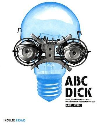 Couverture du livre « ABC Dick » de Ariel Kyrou aux éditions Inculte