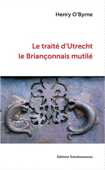 Couverture du livre « Le traité d'Utrecht, le Briançonnais mutilé » de Henry O'Byrne aux éditions Transhumances