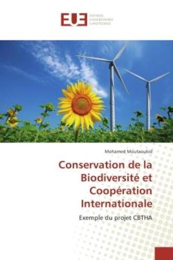 Couverture du livre « Conservation de la Biodiversite et Cooperation Internationale : Exemple du projet CBTHA » de Mohamed Moutaoukid aux éditions Editions Universitaires Europeennes