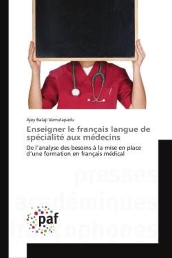 Couverture du livre « Enseigner le francais langue de specialite aux medecins - de l'analyse des besoins a la mise en plac » de Vemulapadu A B. aux éditions Editions Universitaires Europeennes