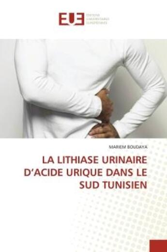 Couverture du livre « La lithiase urinaire d'acide urique dans le sud tunisien » de Boudaya Mariem aux éditions Editions Universitaires Europeennes