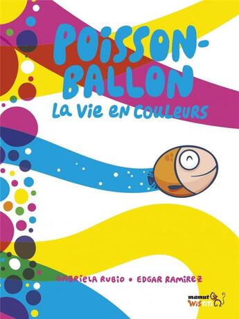 Couverture du livre « Poisson-ballon : la vie en couleurs » de Gabriela Rubio et Edgar Ramirez aux éditions Bang