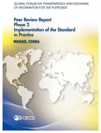 Couverture du livre « Global Forum on Transparency and Exchange of Information for Tax Purposes Peer Reviews: Macao, China 2013 ; phase 2 : implementation of the standard in practice » de  aux éditions Ocde