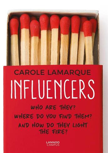 Couverture du livre « Influencers ; who are they? where do you find them? and how do they light the fire? » de Carole Lamarque aux éditions Lannoo