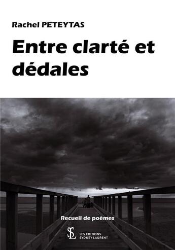 Couverture du livre « Entre clarté et dédales » de Rachel Peteytas aux éditions Sydney Laurent