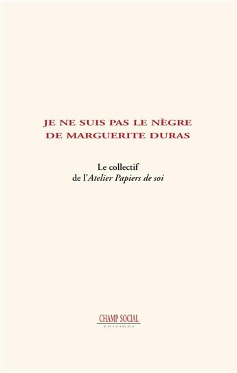 Couverture du livre « Je ne suis pas le nègre de Marguerite Duras » de  aux éditions Champ Social