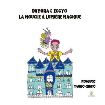 Couverture du livre « Okyora et Eggyo : la mouche à lumière magique » de Romaric Yango-Sindo aux éditions Le Lys Bleu