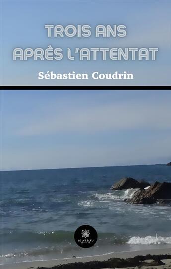 Couverture du livre « Trois ans après l'attentat » de Sebastien Coudrin aux éditions Le Lys Bleu