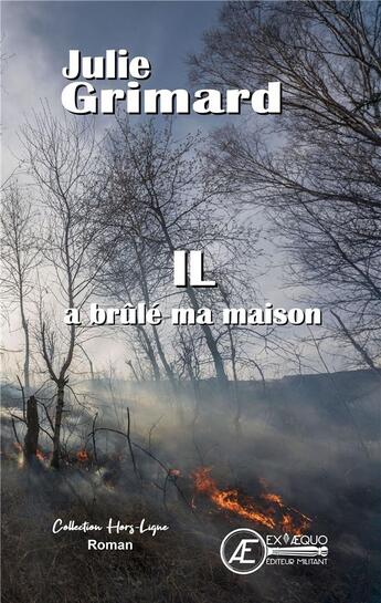 Couverture du livre « Il a brûlé ma maison » de Julie Grimmard aux éditions Ex Aequo