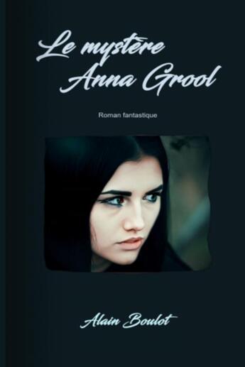 Couverture du livre « Le mystère Anna Grool » de Boulot Alain aux éditions Thebookedition.com