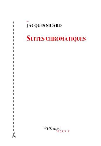 Couverture du livre « Suites chromatiques » de Jacques Sicard aux éditions Tinbad