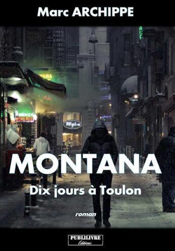 Couverture du livre « Montana : dix jours à Toulon » de Marc Archippe aux éditions Publilivre