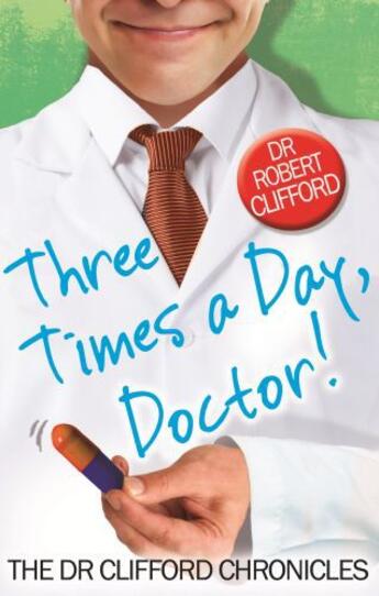 Couverture du livre « Three Times A Day, Doctor » de Clifford Robert aux éditions Little Brown Book Group Digital