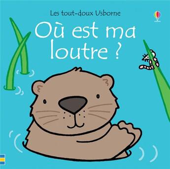 Couverture du livre « Ou est ma loutre ? - les tout-doux usborne » de Fiona Watt aux éditions Usborne