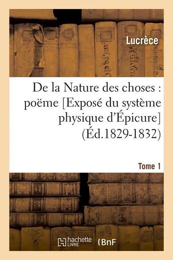 Couverture du livre « De la Nature des choses : poëme. [Exposé du système physique d'Épicure]. Tome 1 (Éd.1829-1832) » de Lucrece aux éditions Hachette Bnf