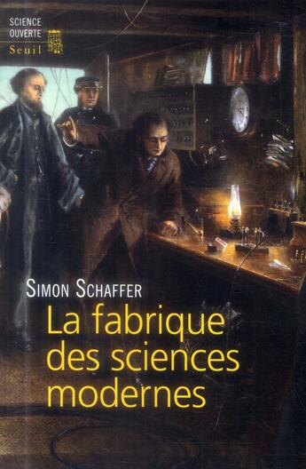 Couverture du livre « La fabrique des sciences modernes » de Simon Schaffer aux éditions Seuil