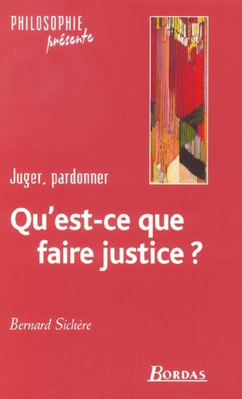 Couverture du livre « Qu'Est-Ce Que Faire Justice ? Juger, Pardonner » de Bernard Sichere aux éditions Bordas