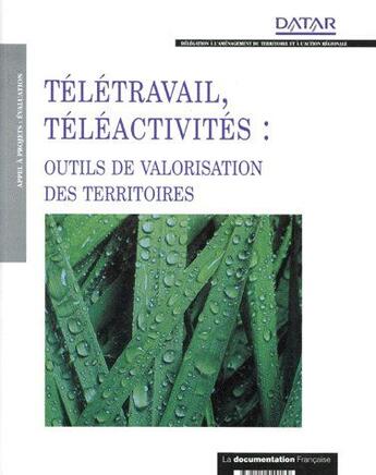 Couverture du livre « Télétravail et téléactivités ; outils de valorisation des territoires » de Delegation Amenagement Territoire Action Regionale aux éditions Documentation Francaise