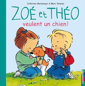 Couverture du livre « Zoé et Théo t.1 ; Zoé et Théo veulent un chien » de Metzmeyer Catherine et Marc Vanenis aux éditions Casterman Jeunesse