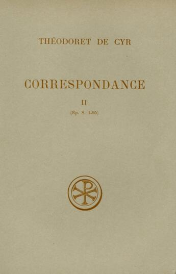 Couverture du livre « Correspondance Tome 1 ; introduction texte critique traduction et notes » de Theodoret De Cyr aux éditions Cerf