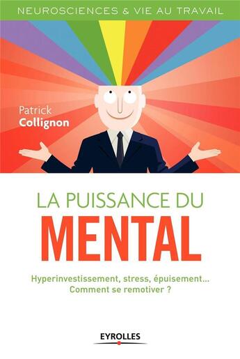 Couverture du livre « La puissance du mental ; hyperinvestissement, stress, burn-out, comment se remotiver ? » de Patrick Collignon aux éditions Eyrolles