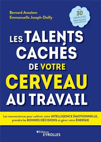 Couverture du livre « Les talents cachés de votre cerveau au travail ; les neurosciences pour cultiver votre intelligence » de Bernard Anselem et Emmanuelle Joseph-Dailly aux éditions Eyrolles