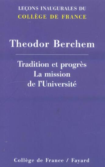 Couverture du livre « Tradition et progres - la mission de l'universite<br>lecons inaugurales du college de france » de Berchem Theodor aux éditions Fayard