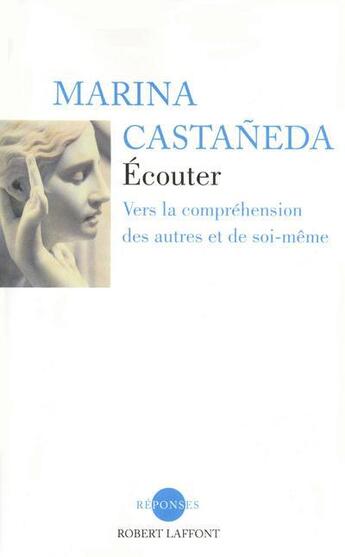 Couverture du livre « Retrouver le sens de l'écoute ; vers la compréhension des autres et de soi-même » de Marina Cataneda aux éditions Robert Laffont