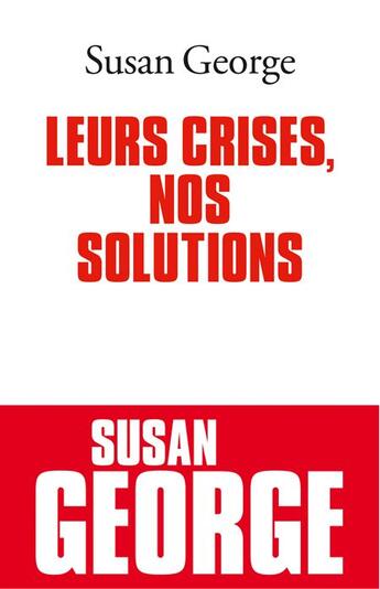 Couverture du livre « Leurs crises, nos solutions » de Susan George aux éditions Albin Michel