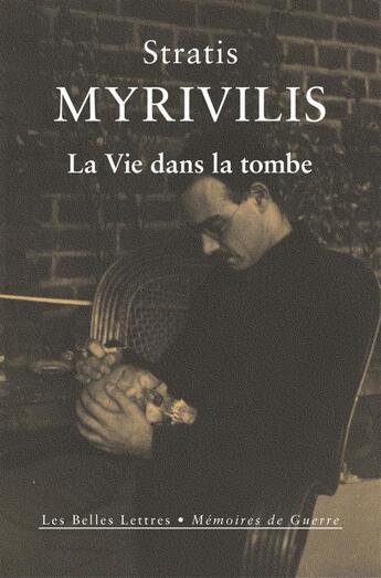 Couverture du livre « La vie dans la tombe ; le livre de la guerre » de Stratis Myrivilis aux éditions Belles Lettres