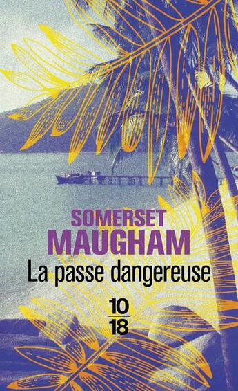 Couverture du livre « La passe dangereuse » de Somerset Maugham aux éditions 10/18