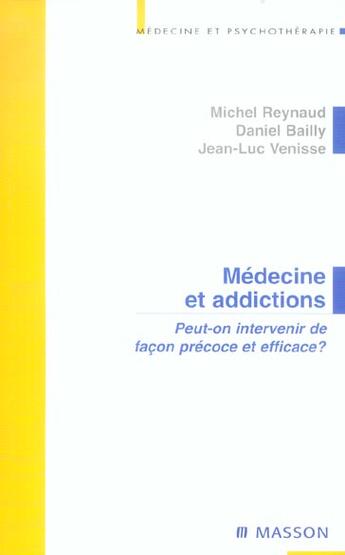 Couverture du livre « Médecine et addictions : Peut-on intervenir de façon précoce et efficace ? » de Michel Reynaud et Daniel Bailly et Jean-Luc Venisse aux éditions Elsevier-masson