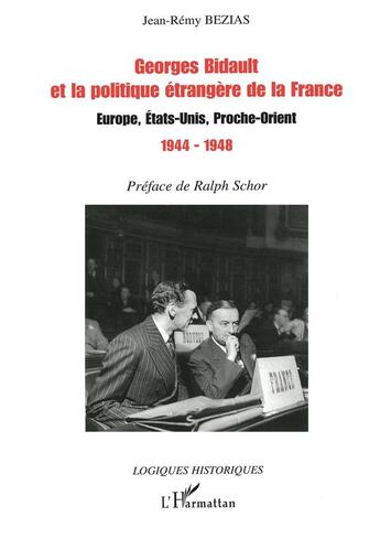 Couverture du livre « Georges bidault et la politique étrangère de la france ; europe, états-unis, proche-orient (1944-1948) » de Jean-Remy Bezias aux éditions L'harmattan