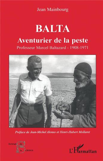 Couverture du livre « Balta, aventurier de la peste ; professeur marcel baltazard, 1908-1971 » de Jean Mainbourg aux éditions L'harmattan