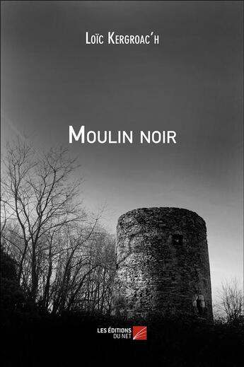 Couverture du livre « Moulin noir » de Loic Kergroac'H aux éditions Editions Du Net