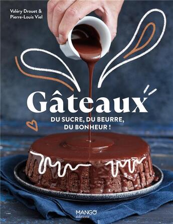 Couverture du livre « Gâteaux ! du sucre, du beurre, du bonheur ! Les meilleures recettes pour tous les jours » de Valerie Drouet et Pierre-Louis Viel aux éditions Mango