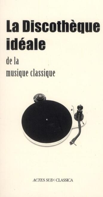 Couverture du livre « La discothèque idéale de la musique classique » de Bertrand Dermoncourt aux éditions Actes Sud