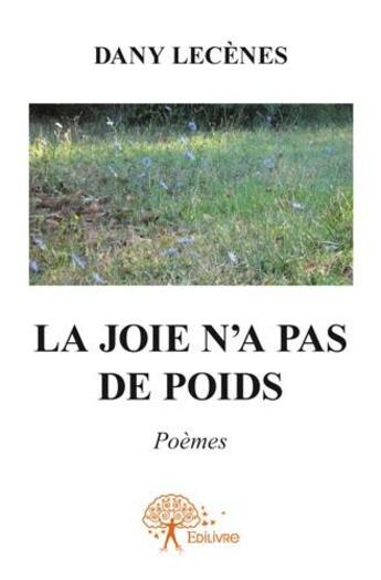 Couverture du livre « La joie n'a pas de poids » de Dany Lecènes aux éditions Edilivre